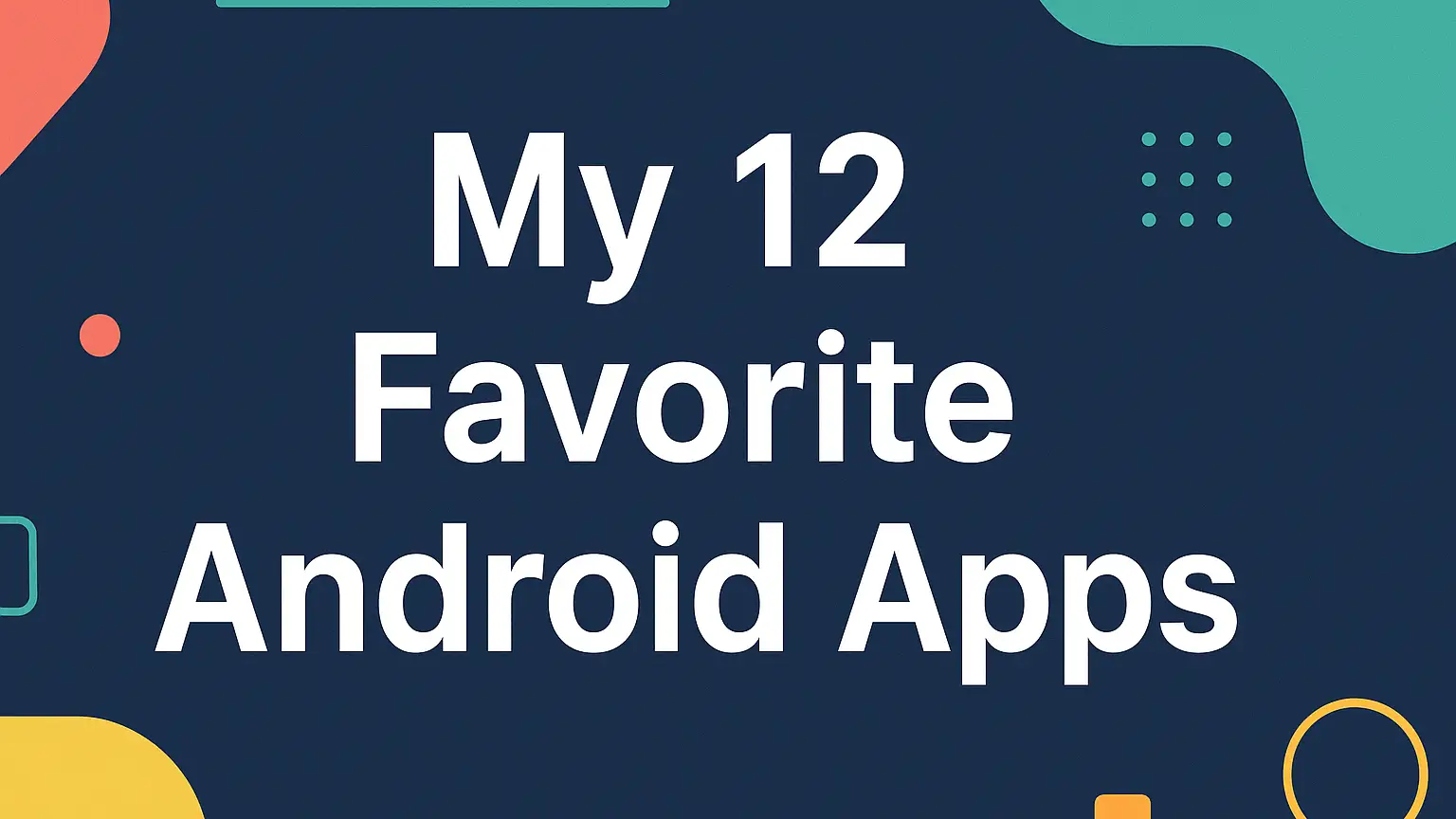 My 12 Favorite Android Apps